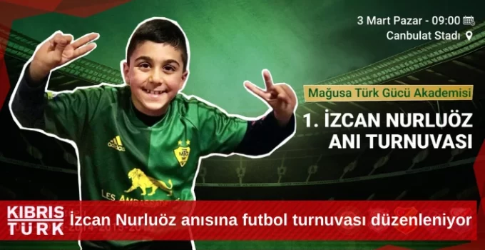 İzcan Nurluöz anısına futbol turnuvası düzenleniyor
