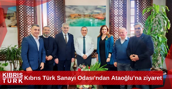 Kıbrıs Türk Sanayi Odası’ndan Ataoğlu’na ziyaret