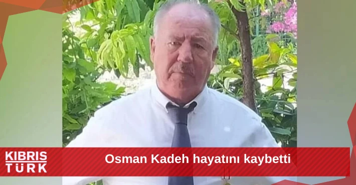 Osman Kadeh hayatını kaybetti