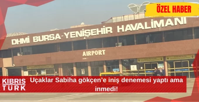 Yoğun sis nedeniyle Ercan uçuşları, Bursa Yenişehir Havalimanı'na yönlendirildi !