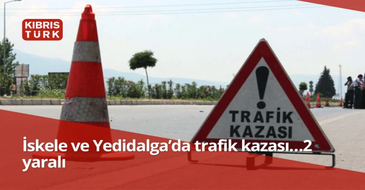 İskele –Karpaz anayolu ile Yedidalga’da meydana gelen iki ayrı trafik kazasında 2 kişi yaralandı.