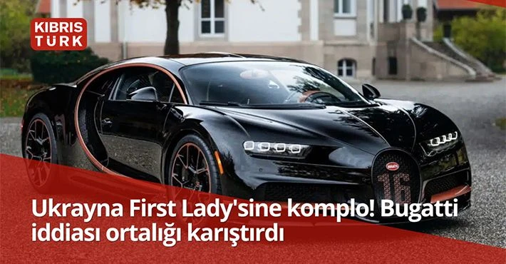 Ukrayna First Lady'sine komplo! Bugatti iddiası ortalığı karıştırdı