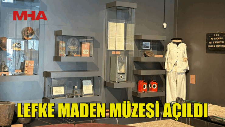 LEFKE MADEN MÜZESİ DÜZENLENEN TÖRENLE AÇILDI