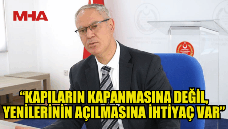 HASİPOĞLU: “KAPILARIN KAPANMASINA DEĞİL, YENİLERİNİN AÇILMASINA İHTİYAÇ VAR”