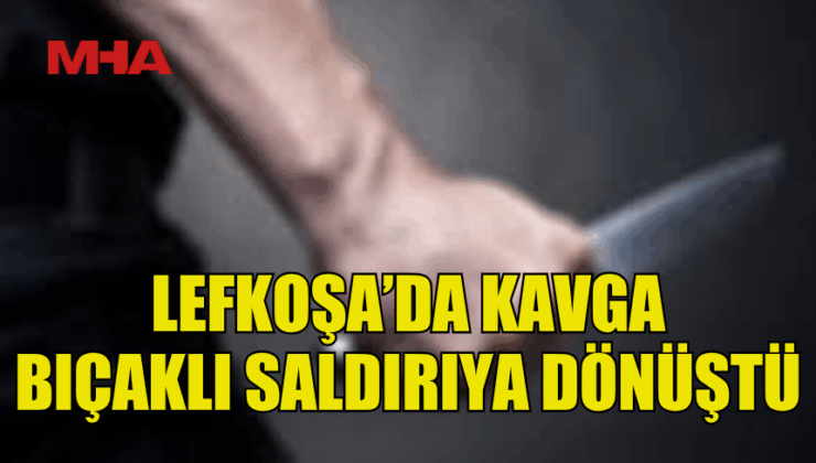 LEFKOŞA’DA BIÇAKLI SALDIRI GİRİŞİMİ – Mağusa Haber Ajansı