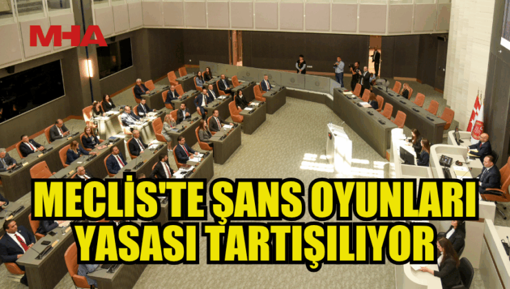 MECLİS GENEL KURULU, ŞANS OYUNLARI DEĞİŞİKLİK YASA TASARISI’NI GÖRÜŞÜYOR