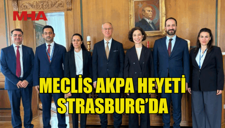 MECLİS AKPA HEYETİ STRASBURG’DA – Mağusa Haber Ajansı