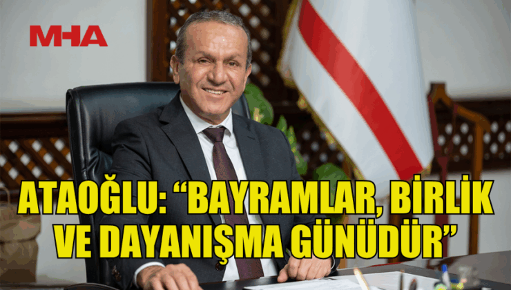 FİKRİ ATAOĞLU’NDAN BAYRAM MESAJI: BİRLİK VE PAYLAŞMA VURGUSU