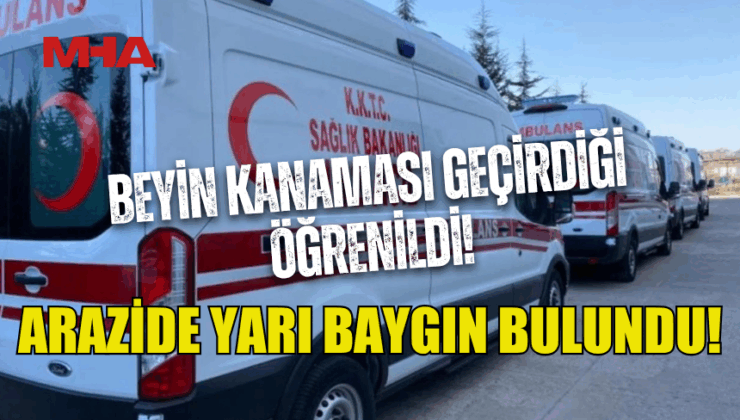 ARAZİDE BAYGIN BULUNDU, HASTANEYE KALDIRILDI