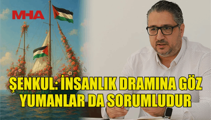 ŞENKUL: ZULME SESSİZ KALANLARI TARİH YARGILAYACAK