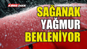 METEOROLOJİ’DEN SAĞANAK YAĞIŞ UYARISI