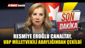 RESMİYE EROĞLU CANALTAY, UBP MİLLETVEKİLİ ADAYLIĞINDAN ÇEKİLDİ