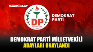 DP’NİN MİLLETVEKİLİ ADAYLARI VE SIRALAMALARI KESİNLEŞTİ