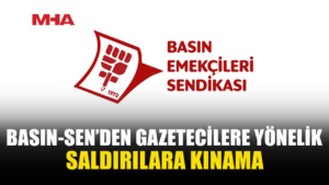 BASIN-SEN: “GAZETECİLERE YÖNELİK ŞİDDET KABUL EDİLEMEZ”