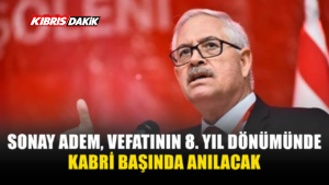 ESKİ BAKAN SONAY ADEM KABRİ BAŞINDA ANILACAK