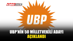 UBP’NİN 50 MİLLETVEKİLİ ADAYI AÇIKLANDI