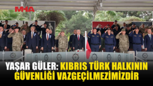 GÜLER’DEN KIBRIS’TA ADİL VE KALICI ÇÖZÜM ÇAĞRISI