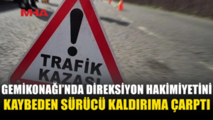 GEMİKONAĞI'NDA 19 YAŞINDAKİ SÜRÜCÜ KALDIRIMA ÇARPTI